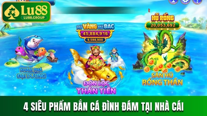 4 siêu phẩm bắn cá đình đám tại nhà cái