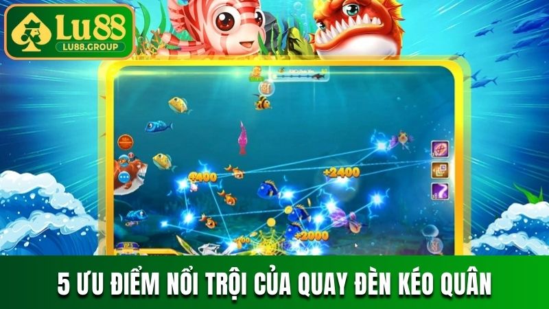 5 ưu điểm nổi trội của Quay Đèn Kéo Quân