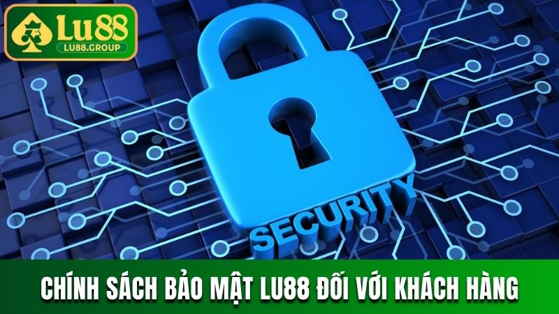 Chính sách bảo mật LU88 đối với khách hàng