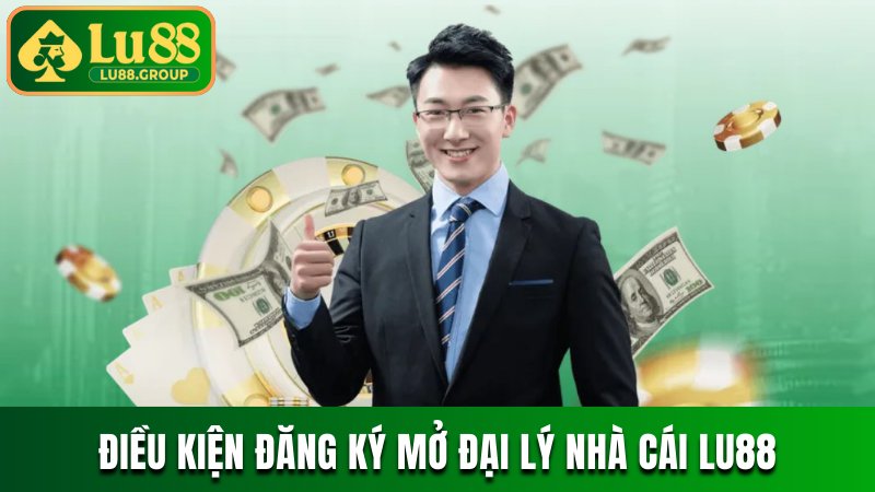 Điều kiện đăng ký mở đại lý nhà cái LU88