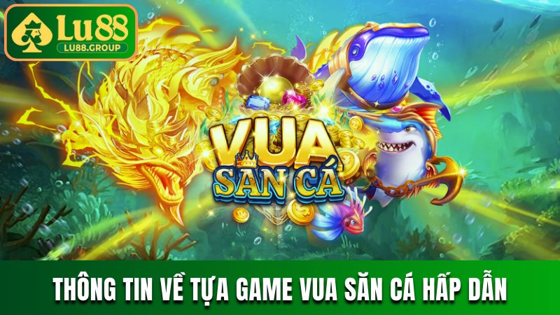Đôi nét thông tin về tựa game Vua Săn Cá hấp dẫn