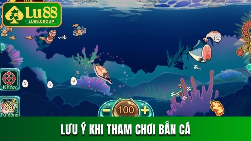 Lưu ý khi tham chơi bắn cá