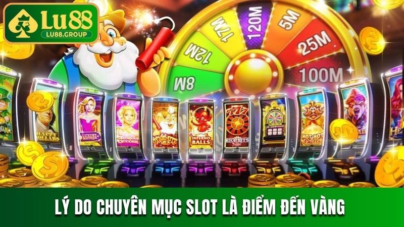 Lý do chuyên mục slot là điểm đến vàng 