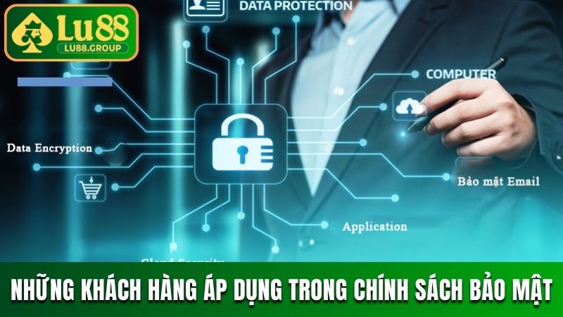 Những khách hàng áp dụng trong chính sách bảo mật