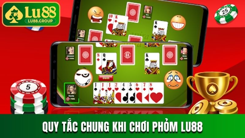 Quy tắc chung khi chơi Phỏm LU88