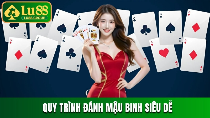 Cập nhật quy trình đánh Mậu binh LU88 đổi thưởng siêu dễ