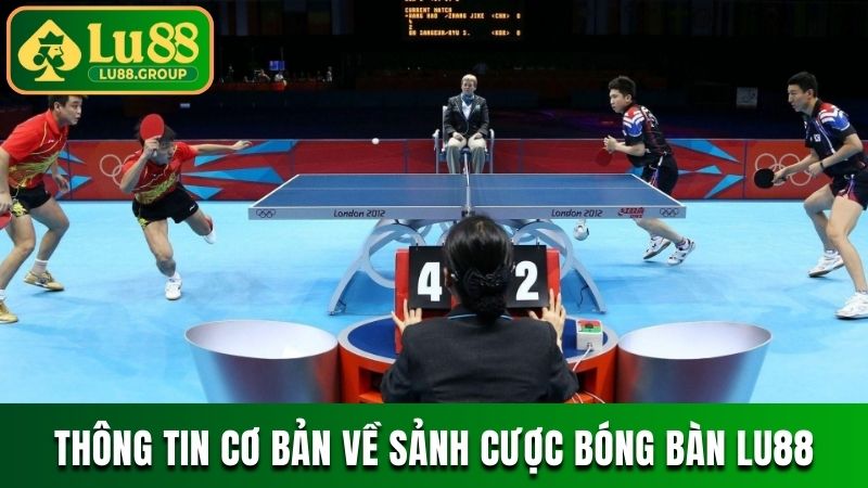 Thông tin cơ bản về sảnh cược bóng bàn LU88