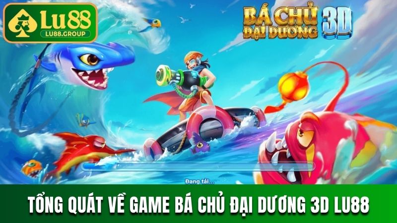 Tổng quát về game Bá Chủ Đại Dương 3D