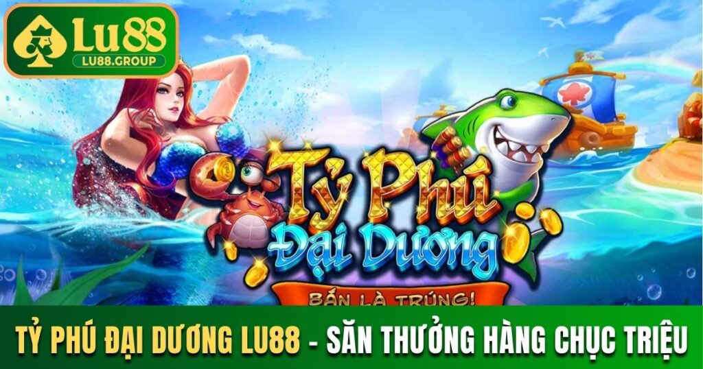 Tỷ Phú Đại Dương LU88